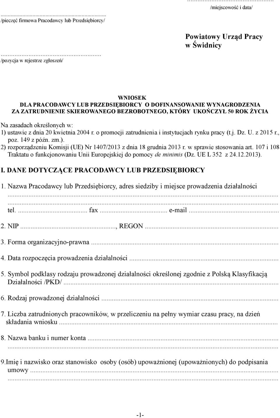 ŻYCIA Na zasadach określonych w: 1) ustawie z dnia 20 kwietnia 2004 r. o promocji zatrudnienia i instytucjach rynku pracy (t.j. Dz. U. z 2015 r., poz. 149 z późn. zm.). 2) rozporządzeniu Komisji (UE) Nr 1407/2013 z dnia 18 grudnia 2013 r.