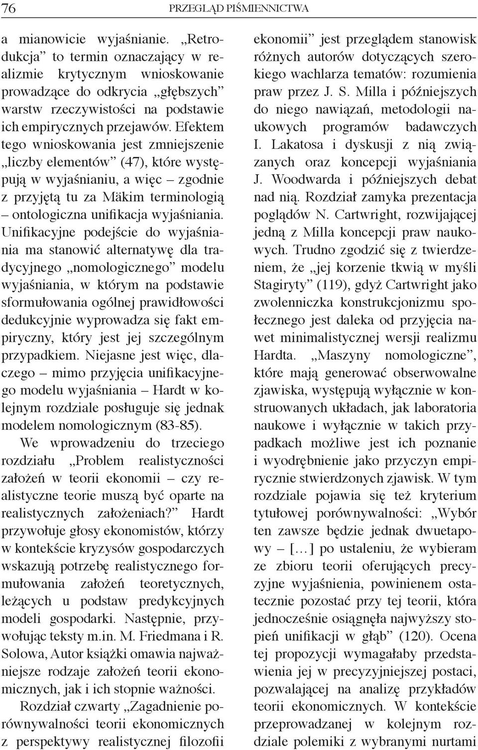 Efektem tego wnioskowania jest zmniejszenie liczby elementów (47), które występują w wyjaśnianiu, a więc zgodnie z przyjętą tu za Mäkim terminologią ontologiczna unifikacja wyjaśniania.