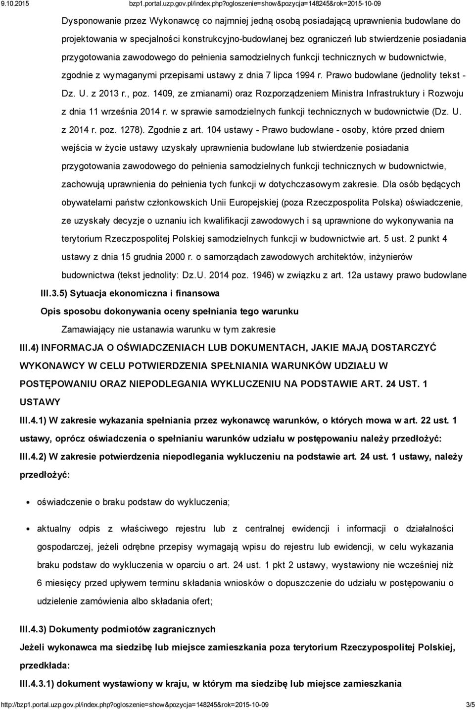 , poz. 1409, ze zmianami) oraz Rozporządzeniem Ministra Infrastruktury i Rozwoju z dnia 11 września 2014 r. w sprawie samodzielnych funkcji technicznych w budownictwie (Dz. U. z 2014 r. poz. 1278).