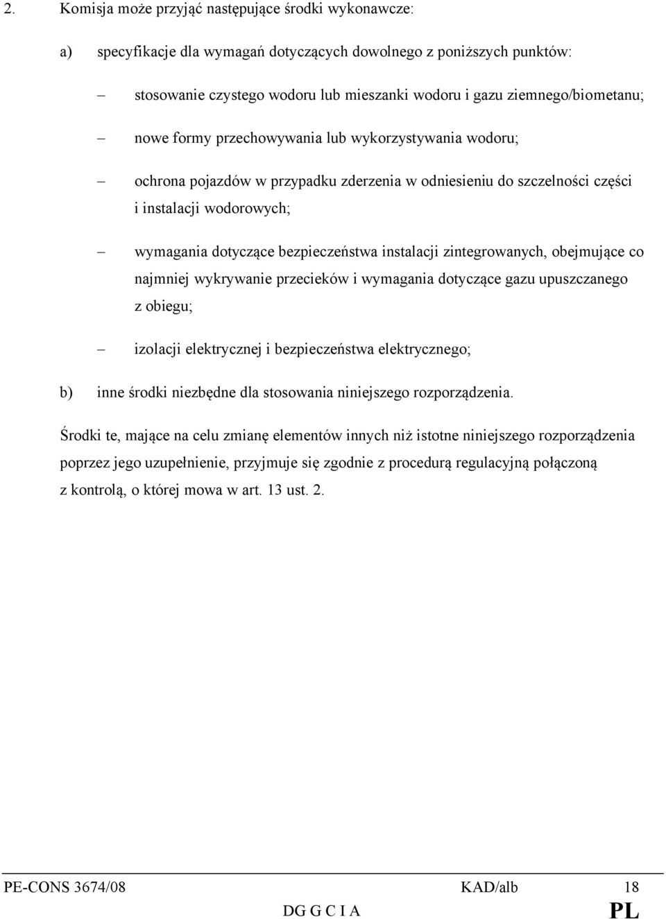 bezpieczeństwa instalacji zintegrowanych, obejmujące co najmniej wykrywanie przecieków i wymagania dotyczące gazu upuszczanego z obiegu; izolacji elektrycznej i bezpieczeństwa elektrycznego; b) inne