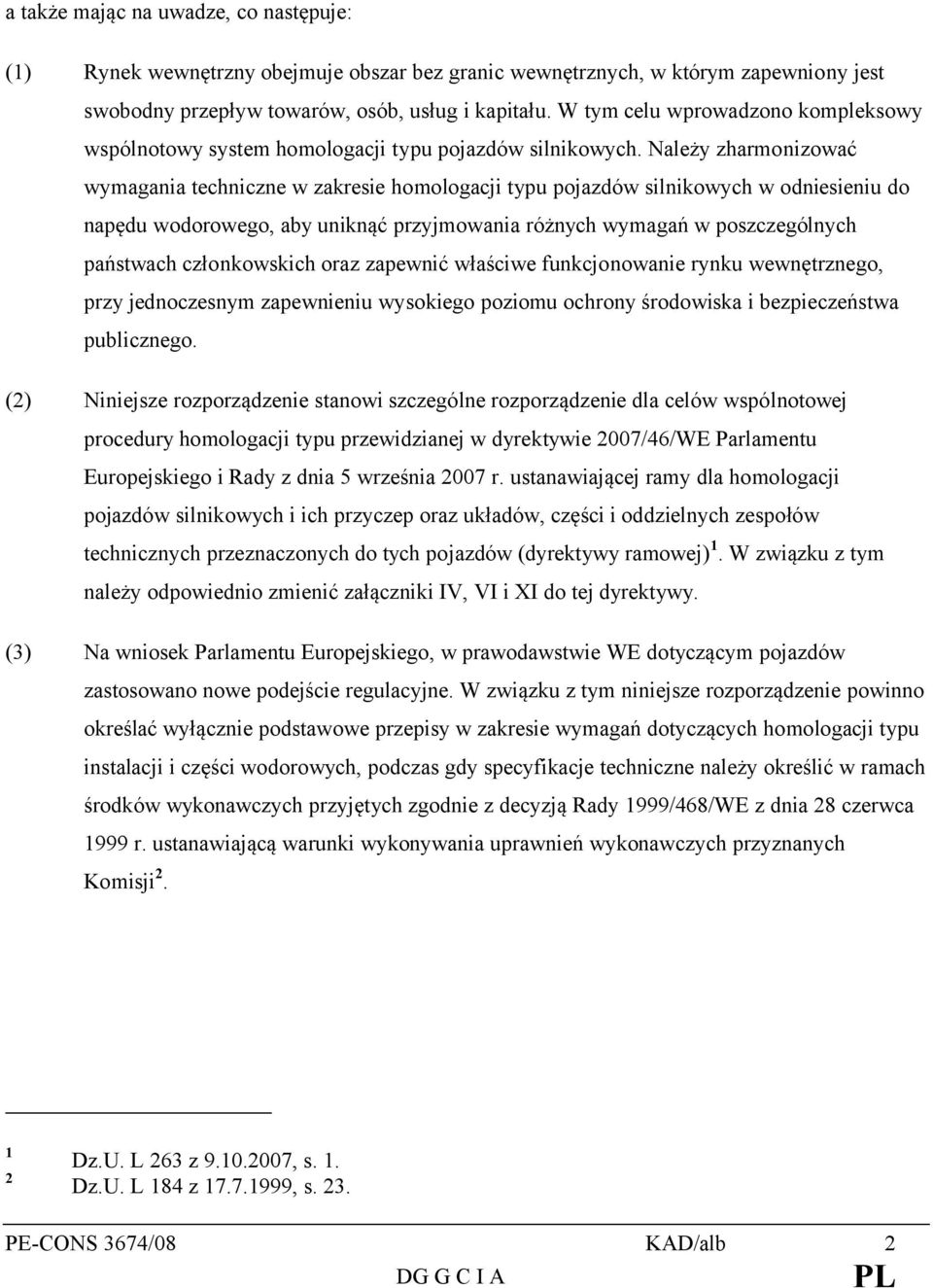 Należy zharmonizować wymagania techniczne w zakresie homologacji typu pojazdów silnikowych w odniesieniu do napędu wodorowego, aby uniknąć przyjmowania różnych wymagań w poszczególnych państwach