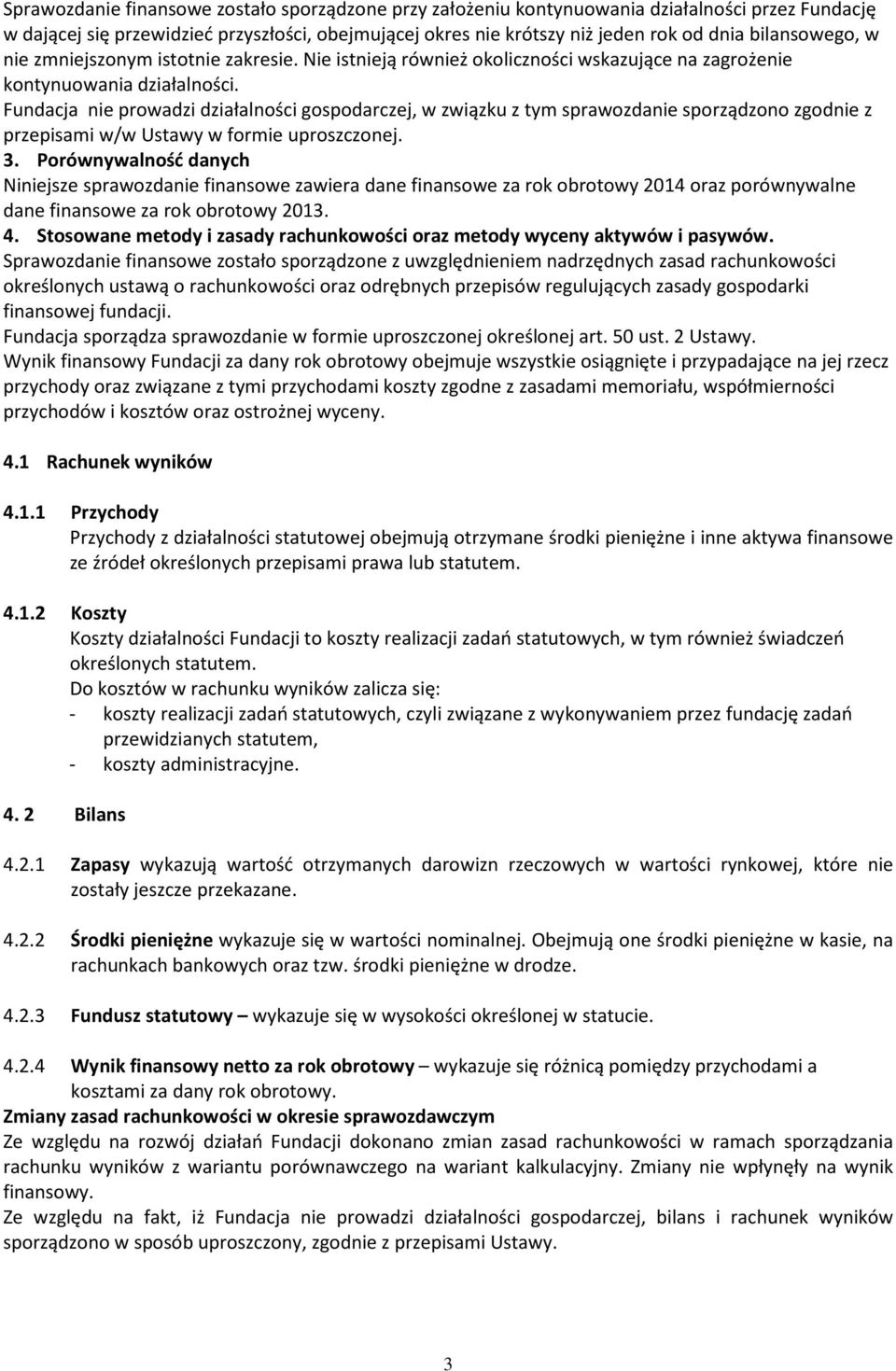 Fundacja nie prowadzi działalności gospodarczej, w związku z tym sprawozdanie sporządzono zgodnie z przepisami w/w Ustawy w formie uproszczonej. 3.