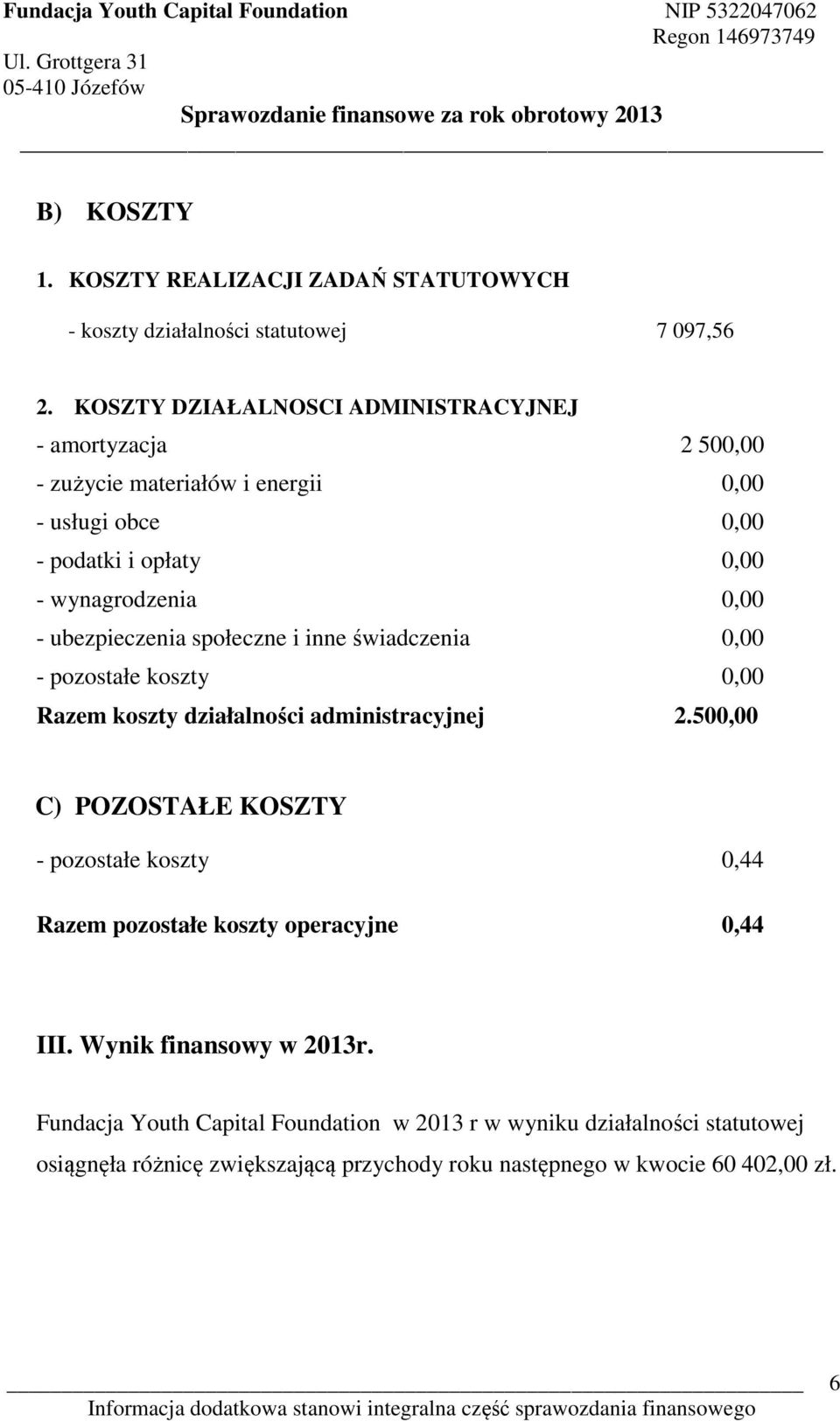 społeczne i inne świadczenia - pozostałe koszty Razem koszty działalności administracyjnej 2.