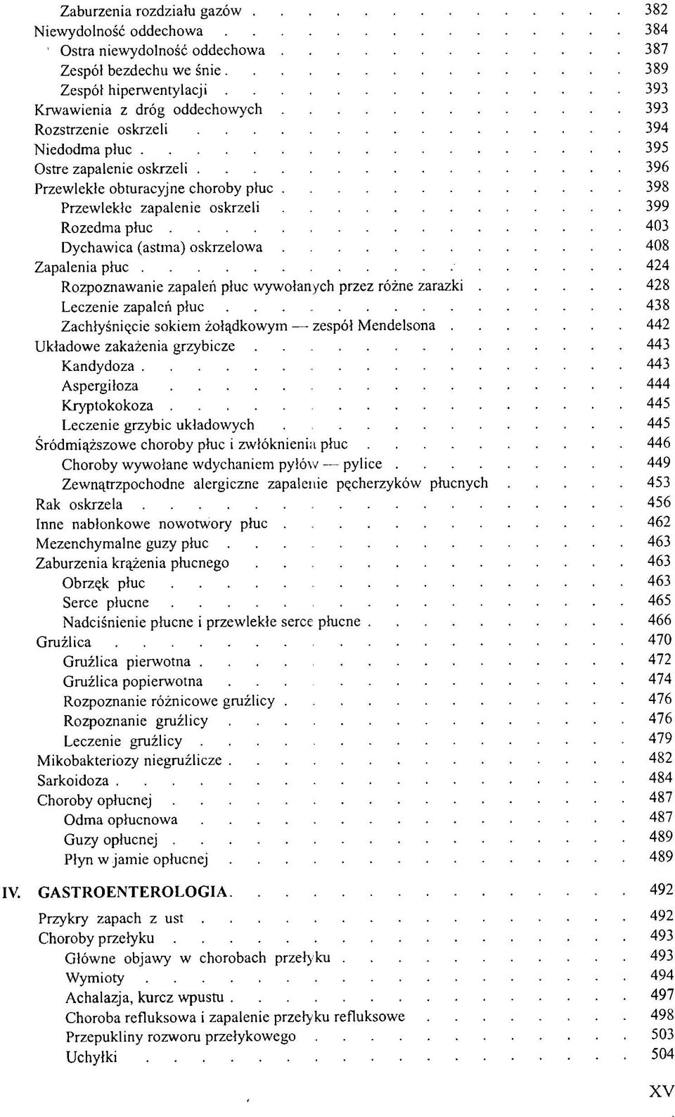 424 Rozpoznawanie zapaleń płuc wywołanych przez różne zarazki 428 Leczenie zapaleń płuc 438 Zachłyśnięcie sokiem żołądkowym zespół Mendelsona 442 Układowe zakażenia grzybicze.