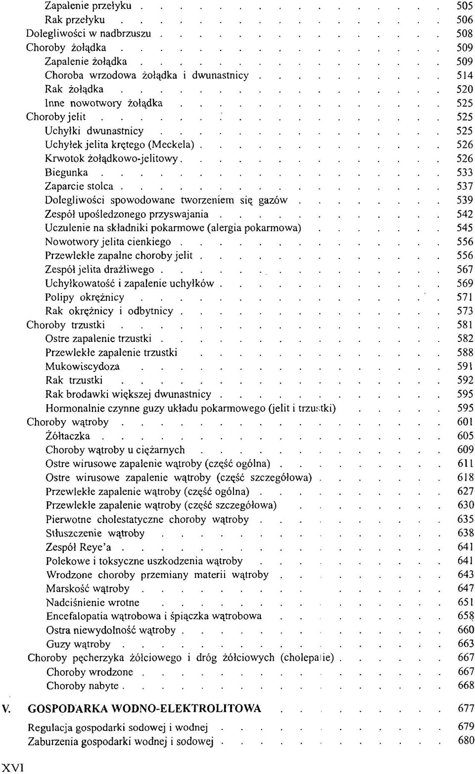 upośledzonego przyswajania 542 Uczulenie na składniki pokarmowe (alergia pokarmowa) 545 Nowotwory jelita cienkiego 556 Przewlekłe zapalne choroby jelit 556 Zespół jelita drażliwego 567 Uchyłkowatość