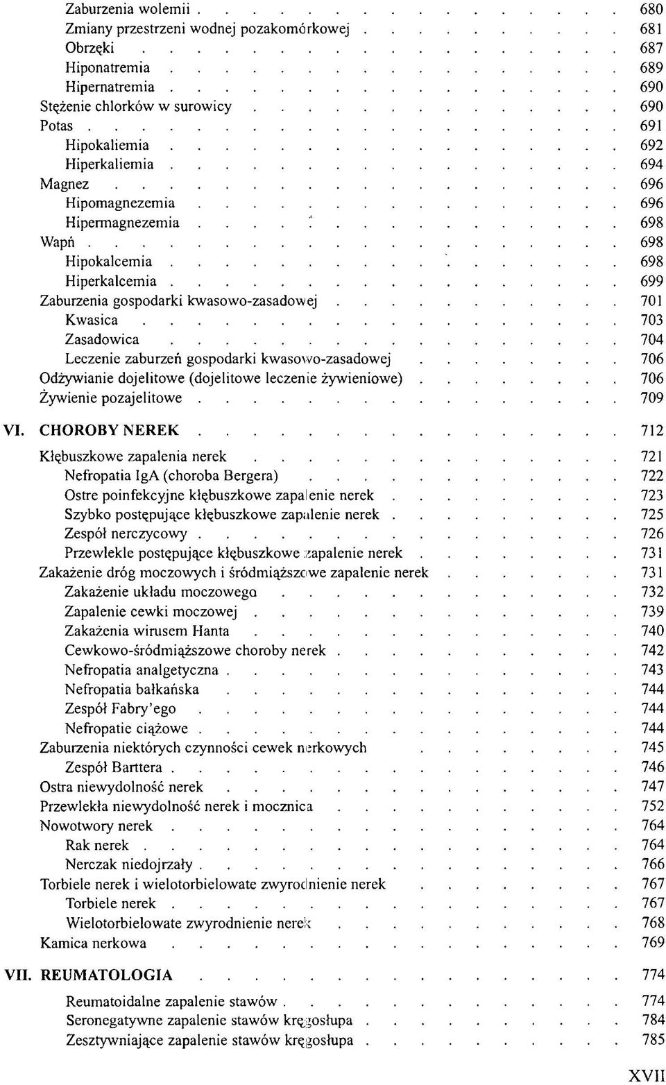 ... * 698 Wapń 698 Hipokalcemia 698 Hiperkalcemia 699 Zaburzenia gospodarki kwasowo-zasadowej 701 Kwasica 703 Zasadowica 704 Leczenie zaburzeń gospodarki kwasowo-zasadowej 706 Odżywianie dojelitowe