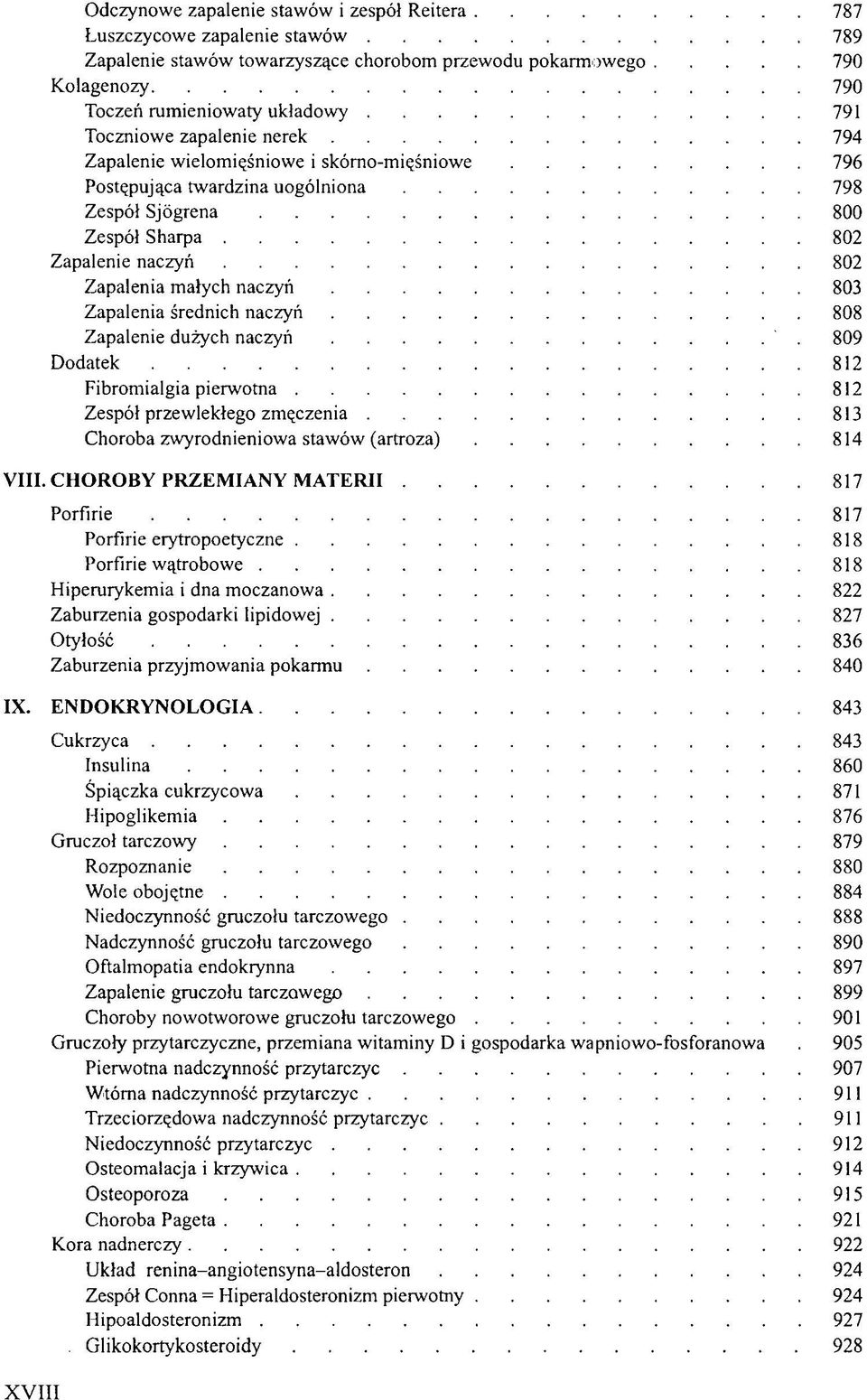 803 Zapalenia średnich naczyń 808 Zapalenie dużych naczyń 809 Dodatek 812 Fibromialgia pierwotna 812 Zespół przewlekłego zmęczenia 813 Choroba zwyrodnieniowa stawów (artroza) 814 VIII.