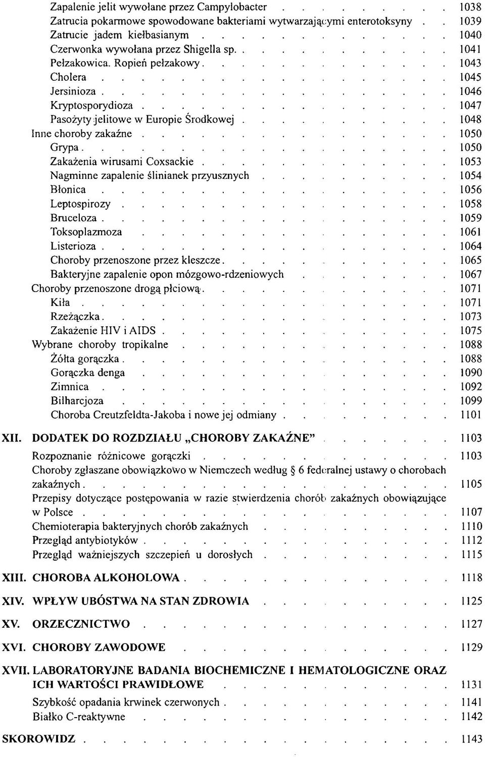 Ropień pełzakowy 1043 Cholera 1045 Jersinioza 1046 Kryptosporydioza 1047 Pasożyty jelitowe w Europie Środkowej 1048 Inne choroby zakaźne 1050 Grypa 1050 Zakażenia wirusami Coxsackie 1053 Nagminne