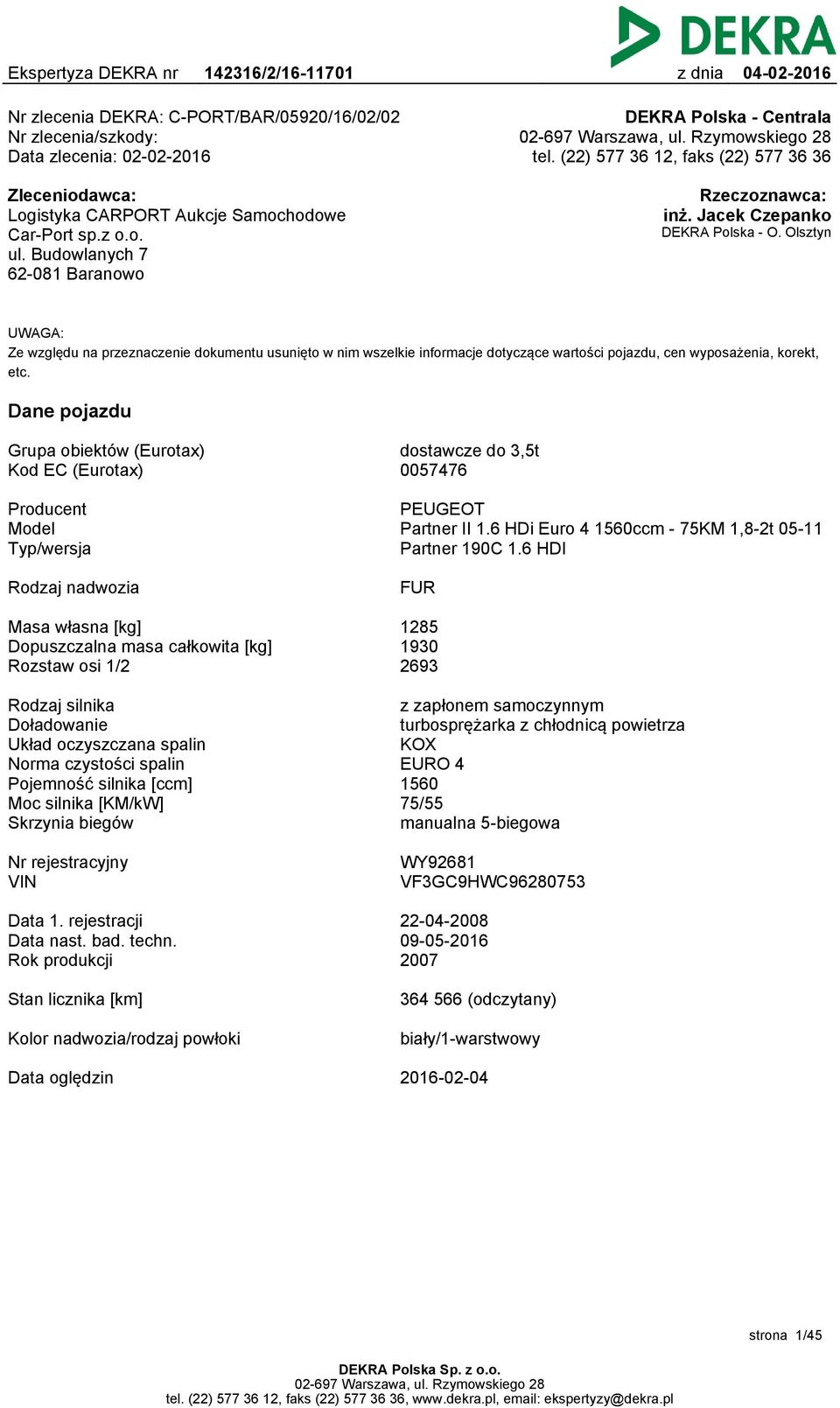 Olsztyn UWAGA: Ze względu na przeznaczenie dokumentu usunięto w nim wszelkie informacje dotyczące wartości pojazdu, cen wyposażenia, korekt, etc.