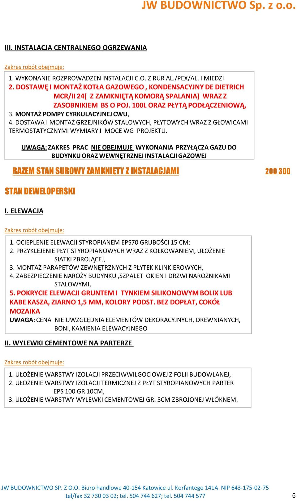 DOSTAWA I MONTAŻ GRZEJNIKÓW STALOWYCH, PŁYTOWYCH WRAZ Z GŁOWICAMI TERMOSTATYCZNYMI WYMIARY I MOCE WG PROJEKTU.