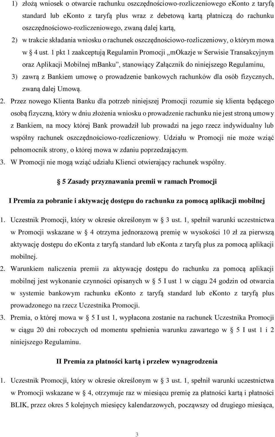 1 pkt 1 zaakceptują Regulamin Promocji mokazje w Serwisie Transakcyjnym oraz Aplikacji Mobilnej mbanku, stanowiący Załącznik do niniejszego Regulaminu, 3) zawrą z Bankiem umowę o prowadzenie