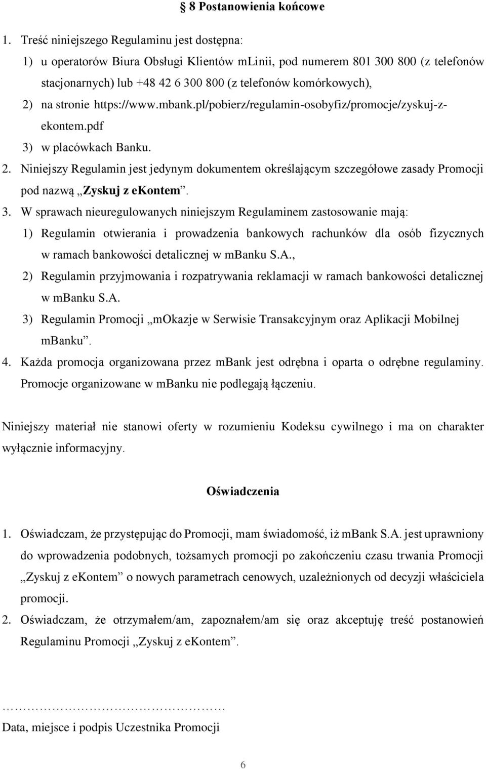 stronie https://www.mbank.pl/pobierz/regulamin-osobyfiz/promocje/zyskuj-zekontem.pdf 3) w placówkach Banku. 2.