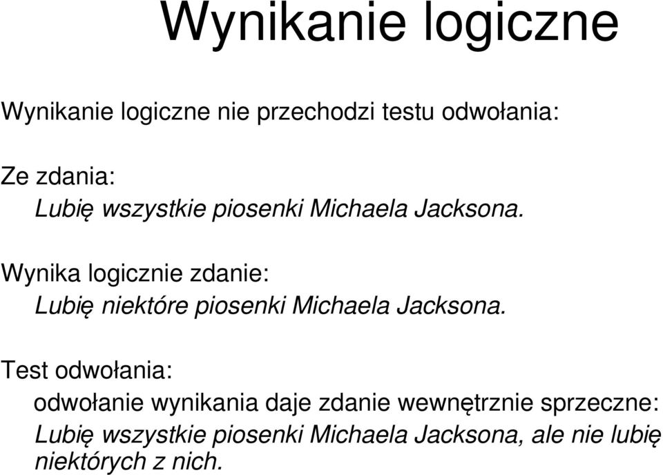 Wynika logicznie zdanie: Lubię niektóre piosenki Michaela Jacksona.