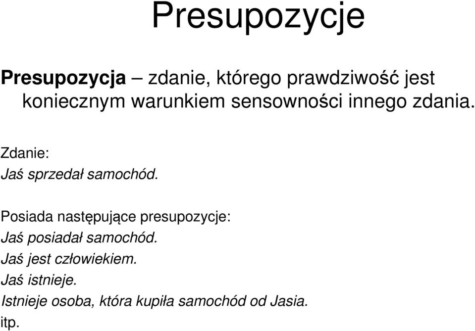 Posiada następujące presupozycje: Jaś posiadał samochód.