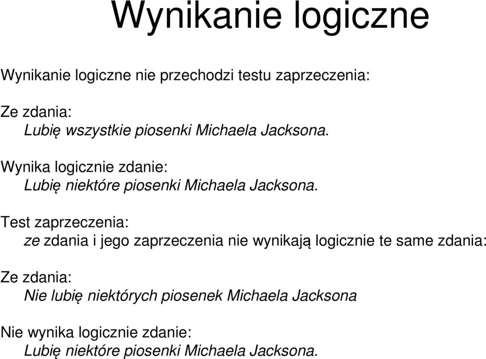 Test zaprzeczenia: ze zdania i jego zaprzeczenia nie wynikają logicznie te same zdania: Ze zdania: Nie