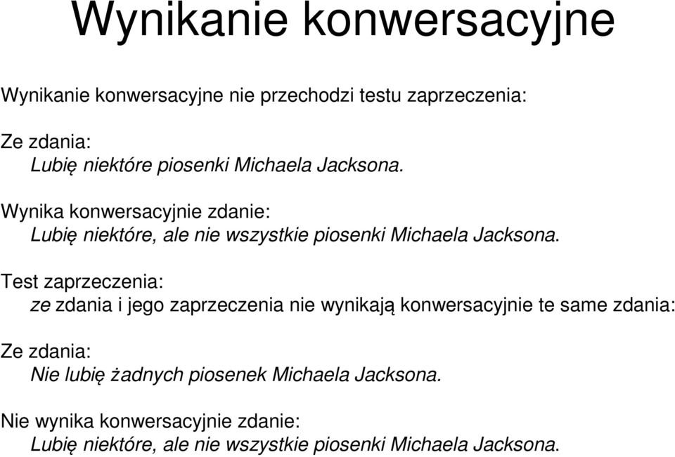 Test zaprzeczenia: ze zdania i jego zaprzeczenia nie wynikają konwersacyjnie te same zdania: Ze zdania: Nie