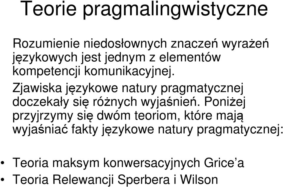 Zjawiska językowe natury pragmatycznej doczekały się różnych wyjaśnień.