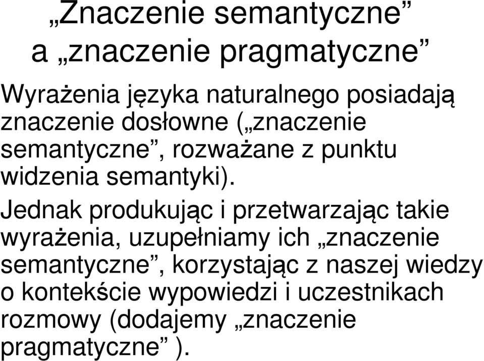 Jednak produkując i przetwarzając takie wyrażenia, uzupełniamy ich znaczenie semantyczne,