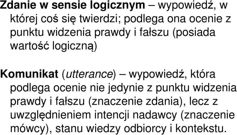 wypowiedź, która podlega ocenie nie jedynie z punktu widzenia prawdy i fałszu (znaczenie