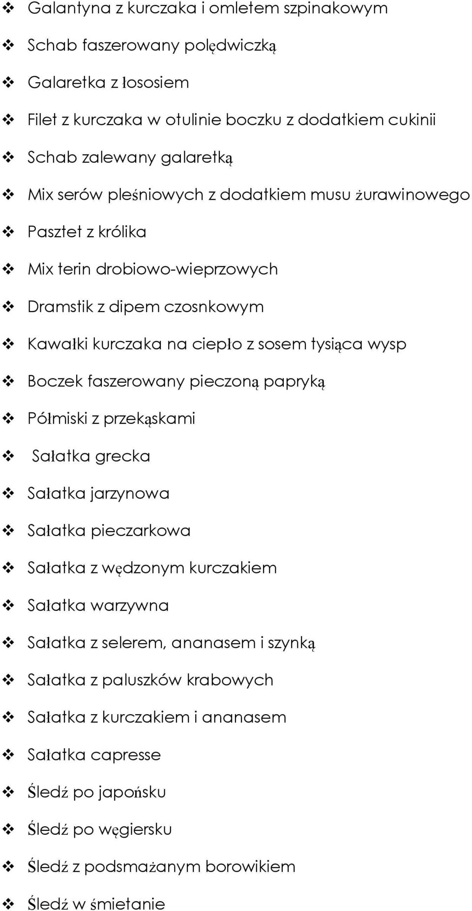 Boczek faszerowany pieczoną papryką Półmiski z przekąskami Sałatka grecka Sałatka jarzynowa Sałatka pieczarkowa Sałatka z wędzonym kurczakiem Sałatka warzywna Sałatka z selerem,