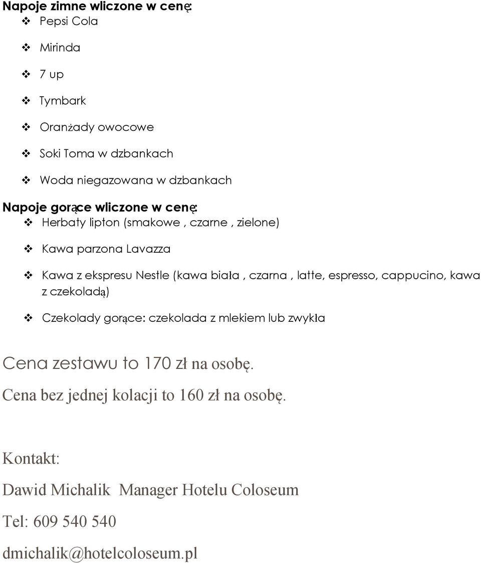 czarna, latte, espresso, cappucino, kawa z czekoladą) Czekolady gorące: czekolada z mlekiem lub zwykła Cena zestawu to 170 zł na