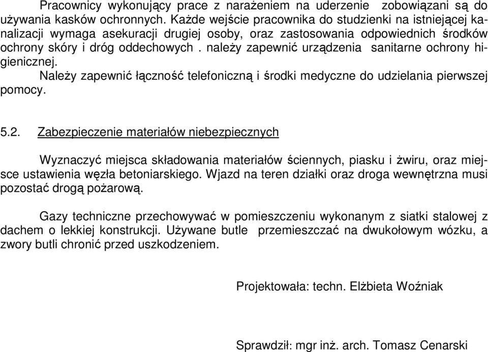 naleŝy zapewnić urządzenia sanitarne ochrony higienicznej. NaleŜy zapewnić łączność telefoniczną i środki medyczne do udzielania pierwszej pomocy. 5.2.