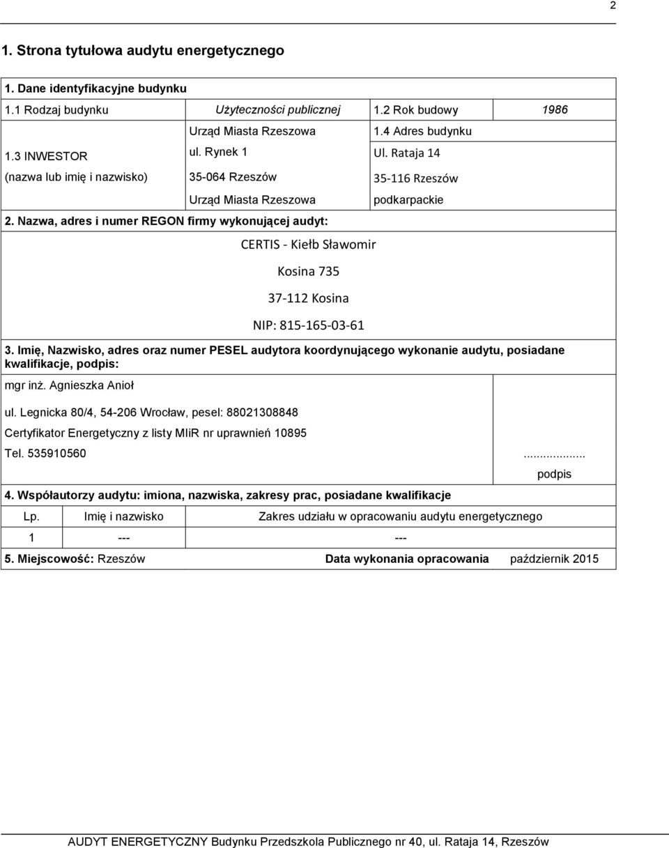 Nazwa, adres i numer REGON firmy wykonującej audyt: CERTIS - Kiełb Sławomir Kosina 735 37-112 Kosina NIP: 815-165-03-61 podkarpackie 3.