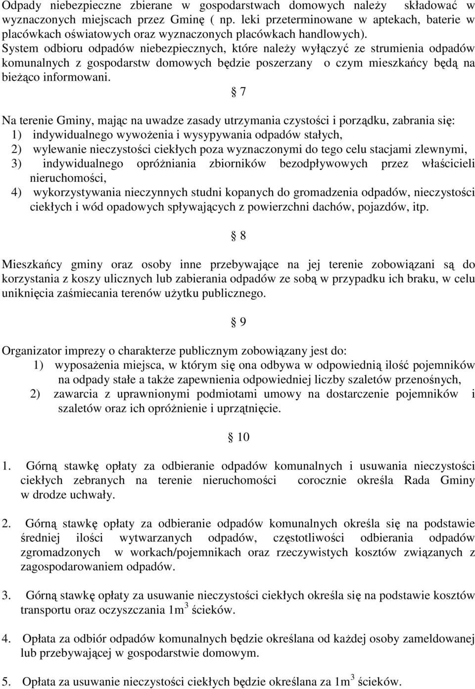 System odbioru odpadów niebezpiecznych, które naleŝy wyłączyć ze strumienia odpadów komunalnych z gospodarstw domowych będzie poszerzany o czym mieszkańcy będą na bieŝąco informowani.