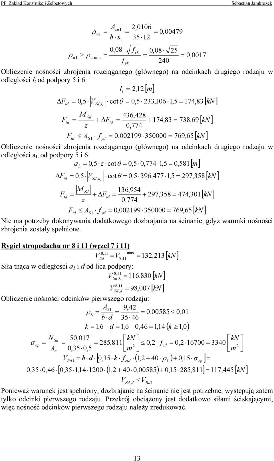 a,5 z cotθ,5,774,5,58 m F F t t,5 V F t z, a S + F t cotθ,5 96,477,5 97,58 6,954 + 97,58 474,,774,995 769,65 [ ] [ ] [ ] ie ma potzeby oonywania oatowego ozbajania na ścinanie, gyż wauni nośności