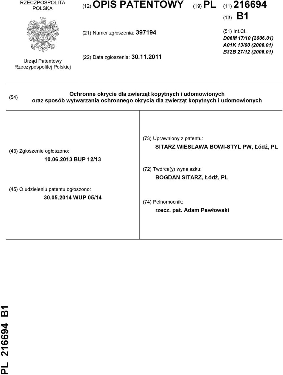 01) (54) Ochronne okrycie dla zwierząt kopytnych i udomowionych oraz sposób wytwarzania ochronnego okrycia dla zwierząt kopytnych i udomowionych (43) Zgłoszenie