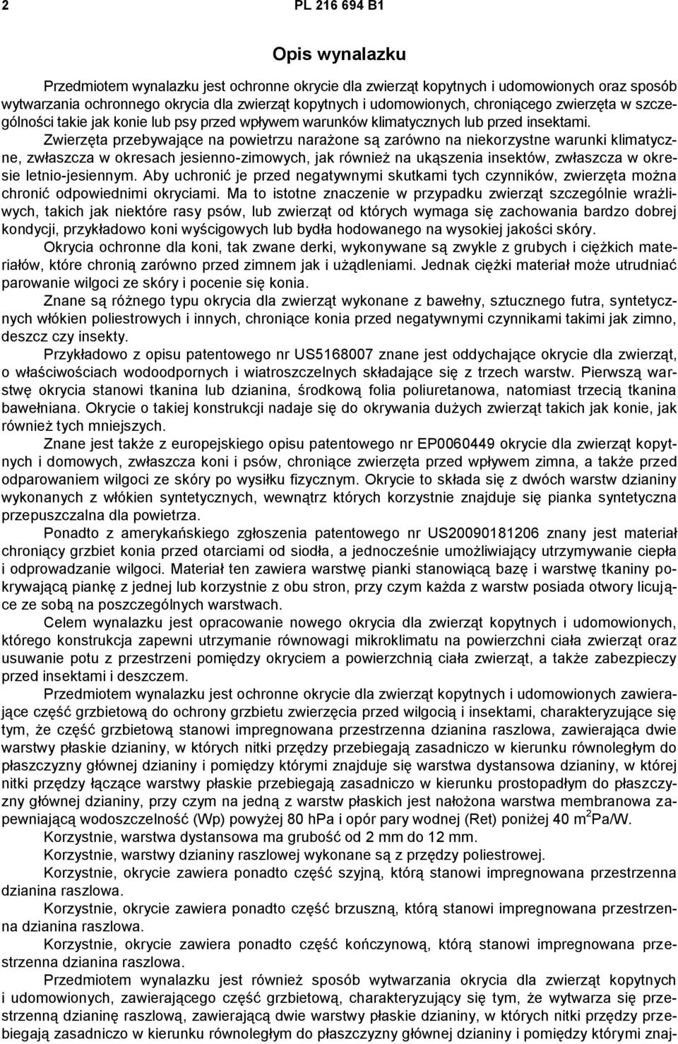 Zwierzęta przebywające na powietrzu narażone są zarówno na niekorzystne warunki klimatyczne, zwłaszcza w okresach jesienno-zimowych, jak również na ukąszenia insektów, zwłaszcza w okresie