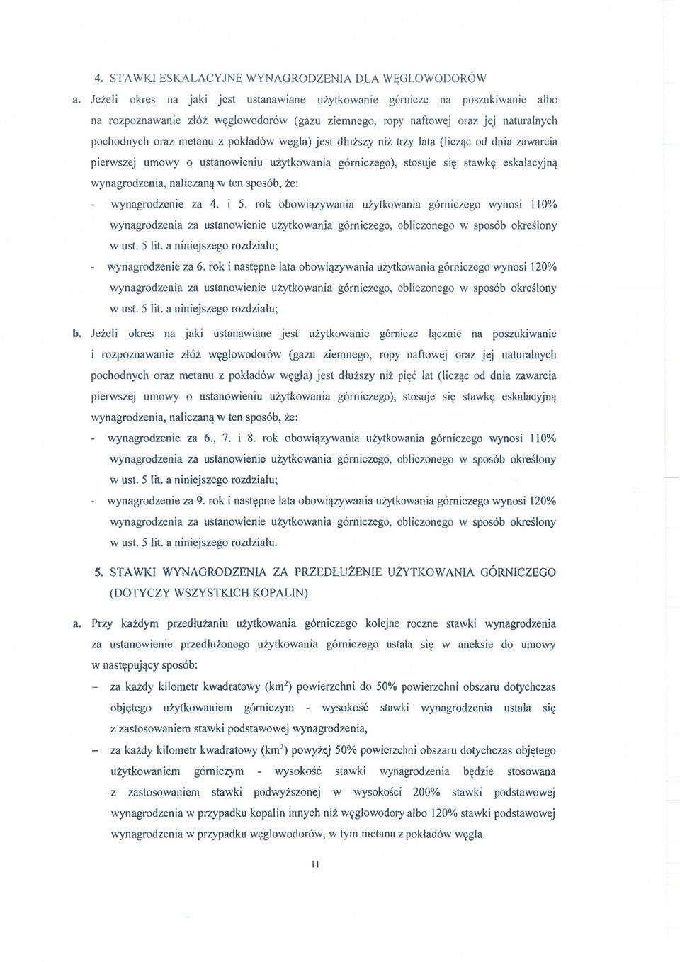pokladów w ęgla) jest d łuższy ni ż trzy lata (licz ąc od dnia zawarcia pierwszej umowy o ustanowieniu u żytkowania górniczego), stosuje si ę stawkę eskalacyjn ą wynagrodzenia, naliczan ą w ten