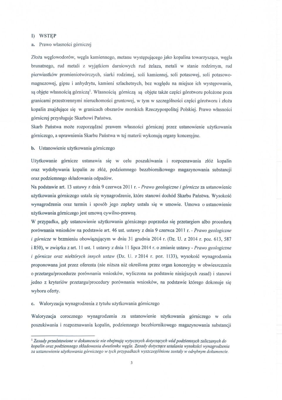 stanie rodzimym, rud pierwiastków promieniotwórczych, siarki rodzimej, soli kamiennej, soli potasowej, soli potasowomagnezowej, gipsu i anhydrytu, kamieni szlachetnych, bez wzgl ędu na miejsce ich