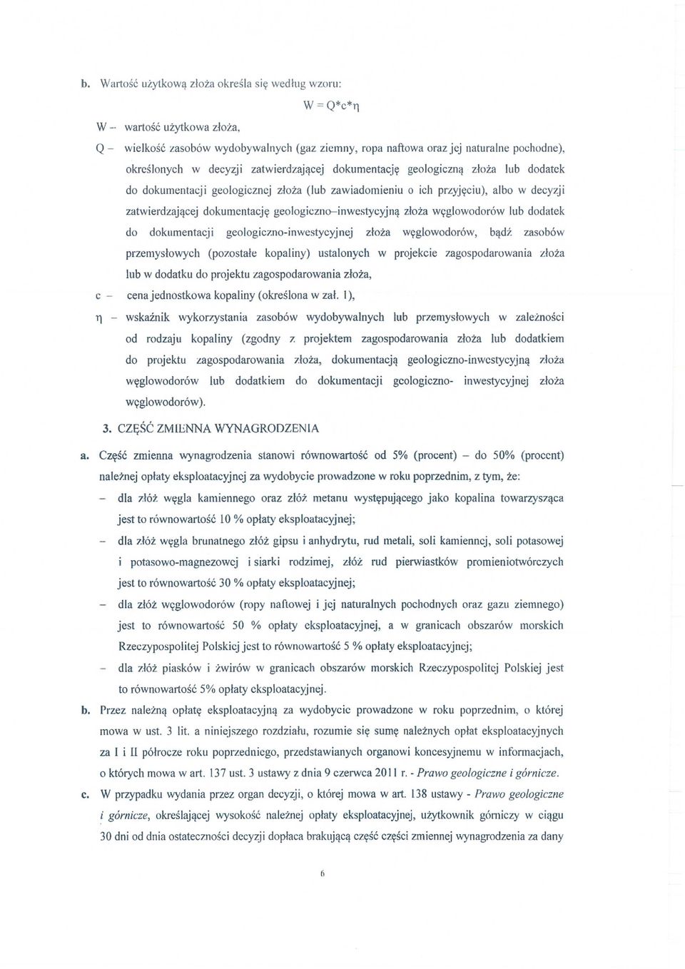 geologicznej złoża (lub zawiadomieniu o ich przyj ęciu), albo w decyzji zatwierdzaj ącej dokumentacj ę geologiczna-inwestycyjn ą z łoża w ęglowodorów lub dodatek do dokumentacji