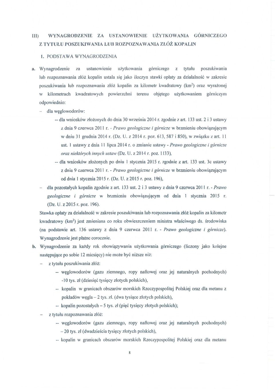rozpoznawania z łóż kopalin za kilometr kwadratowy (km 2) oraz wyra żonej w kilometrach kwadratowych powierzchni terenu obj ętego uzytkowaniem górniczym odpow iednio: dla w ęglowodorów: -- dla