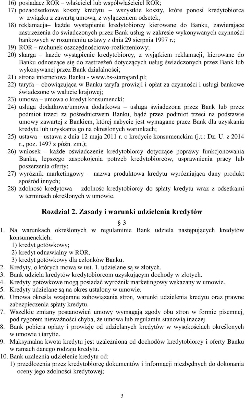 ; 19) ROR rachunek oszczędnościowo-rozliczeniowy; 20) skarga każde wystąpienie kredytobiorcy, z wyjątkiem reklamacji, kierowane do Banku odnoszące się do zastrzeżeń dotyczących usług świadczonych