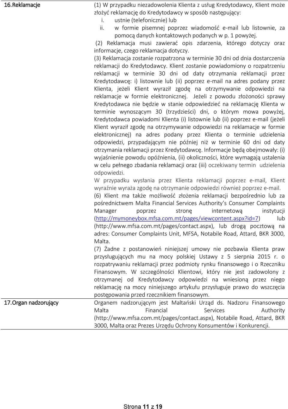 (2) Reklamacja musi zawierać opis zdarzenia, którego dotyczy oraz informacje, czego reklamacja dotyczy.