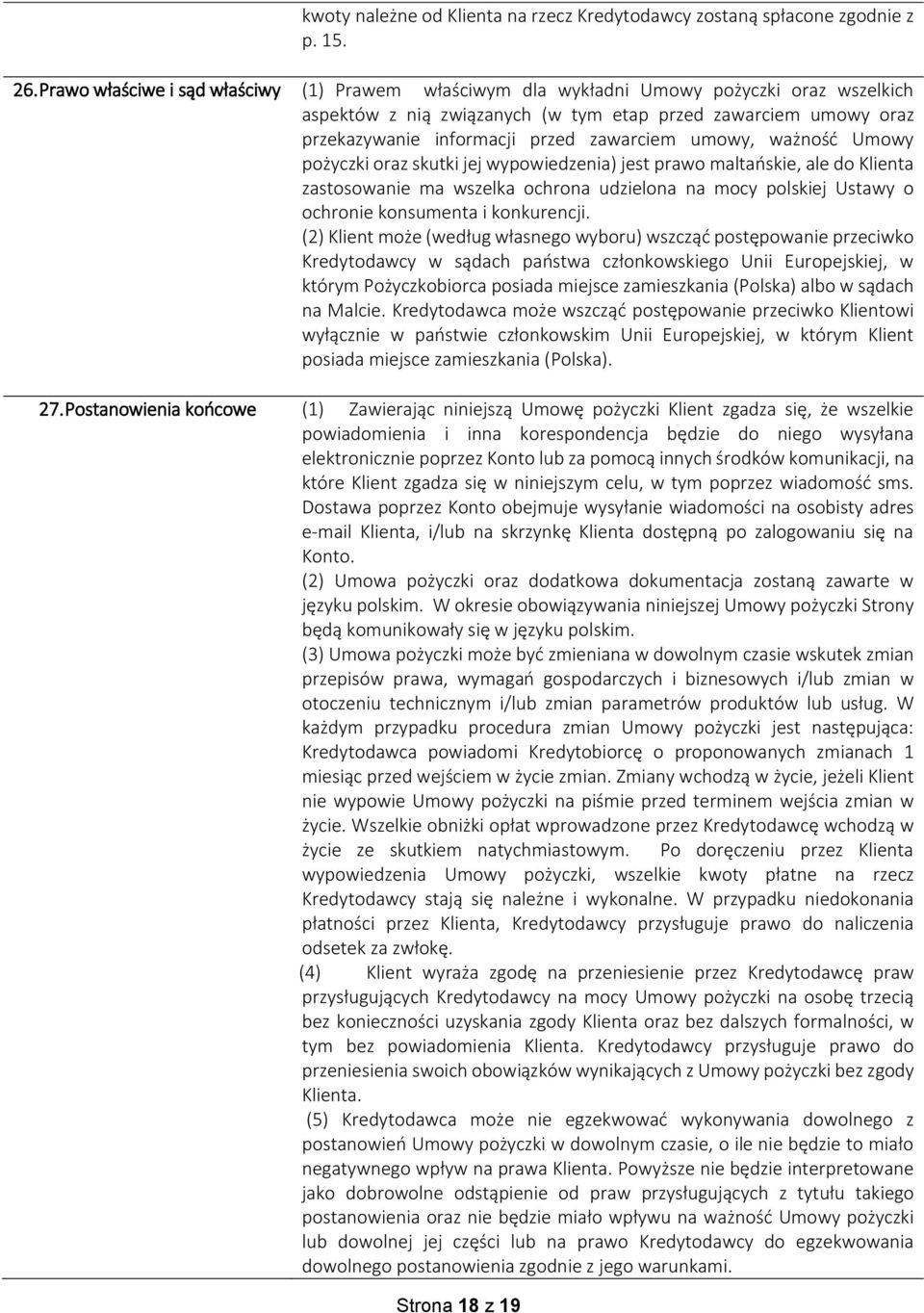 umowy, ważność Umowy pożyczki oraz skutki jej wypowiedzenia) jest prawo maltańskie, ale do Klienta zastosowanie ma wszelka ochrona udzielona na mocy polskiej Ustawy o ochronie konsumenta i