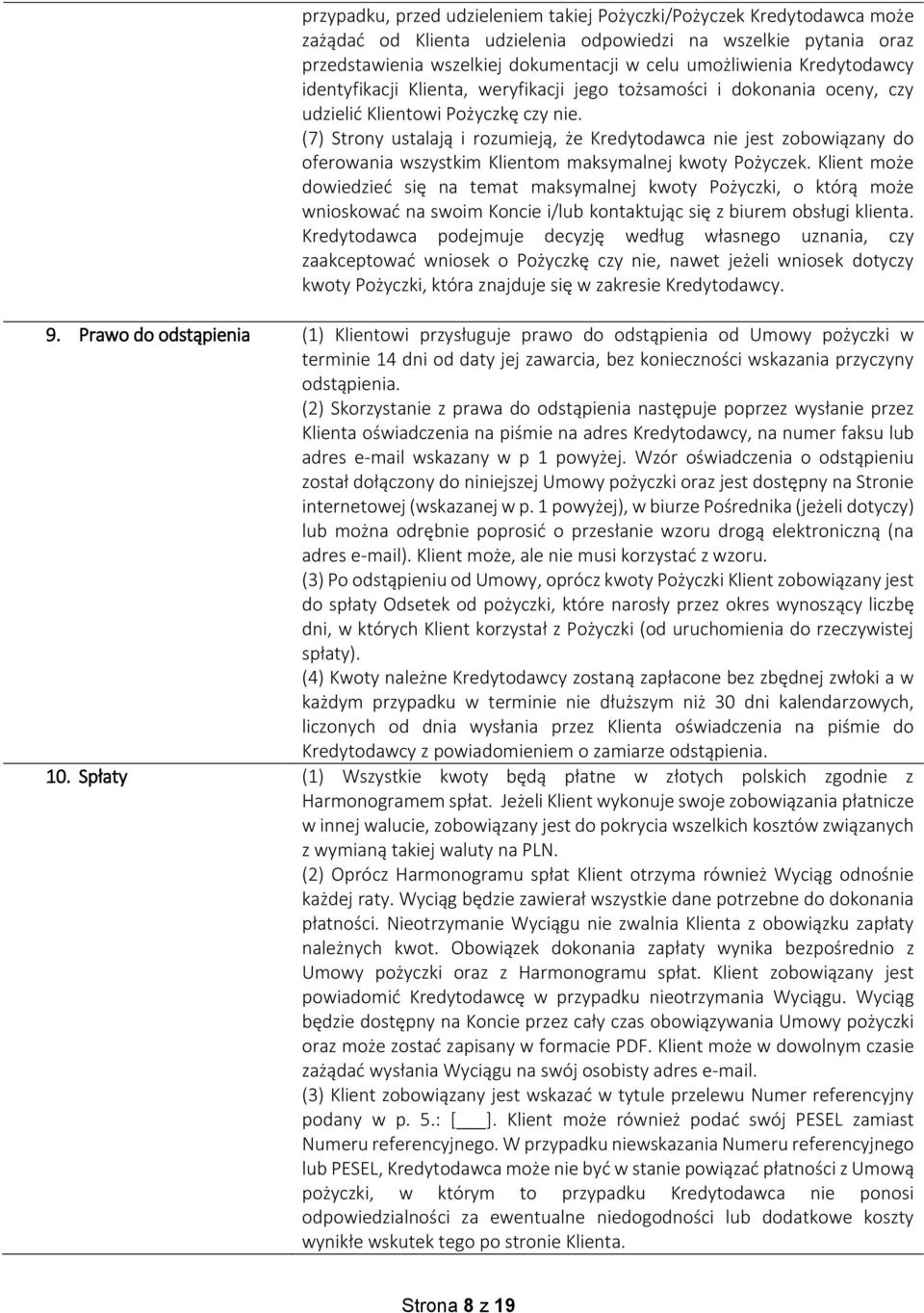 (7) Strony ustalają i rozumieją, że Kredytodawca nie jest zobowiązany do oferowania wszystkim Klientom maksymalnej kwoty Pożyczek.