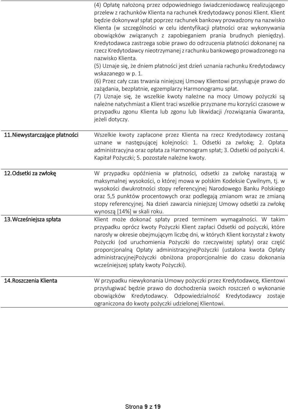 brudnych pieniędzy). Kredytodawca zastrzega sobie prawo do odrzucenia płatności dokonanej na rzecz Kredytodawcy nieotrzymanej z rachunku bankowego prowadzonego na nazwisko Klienta.