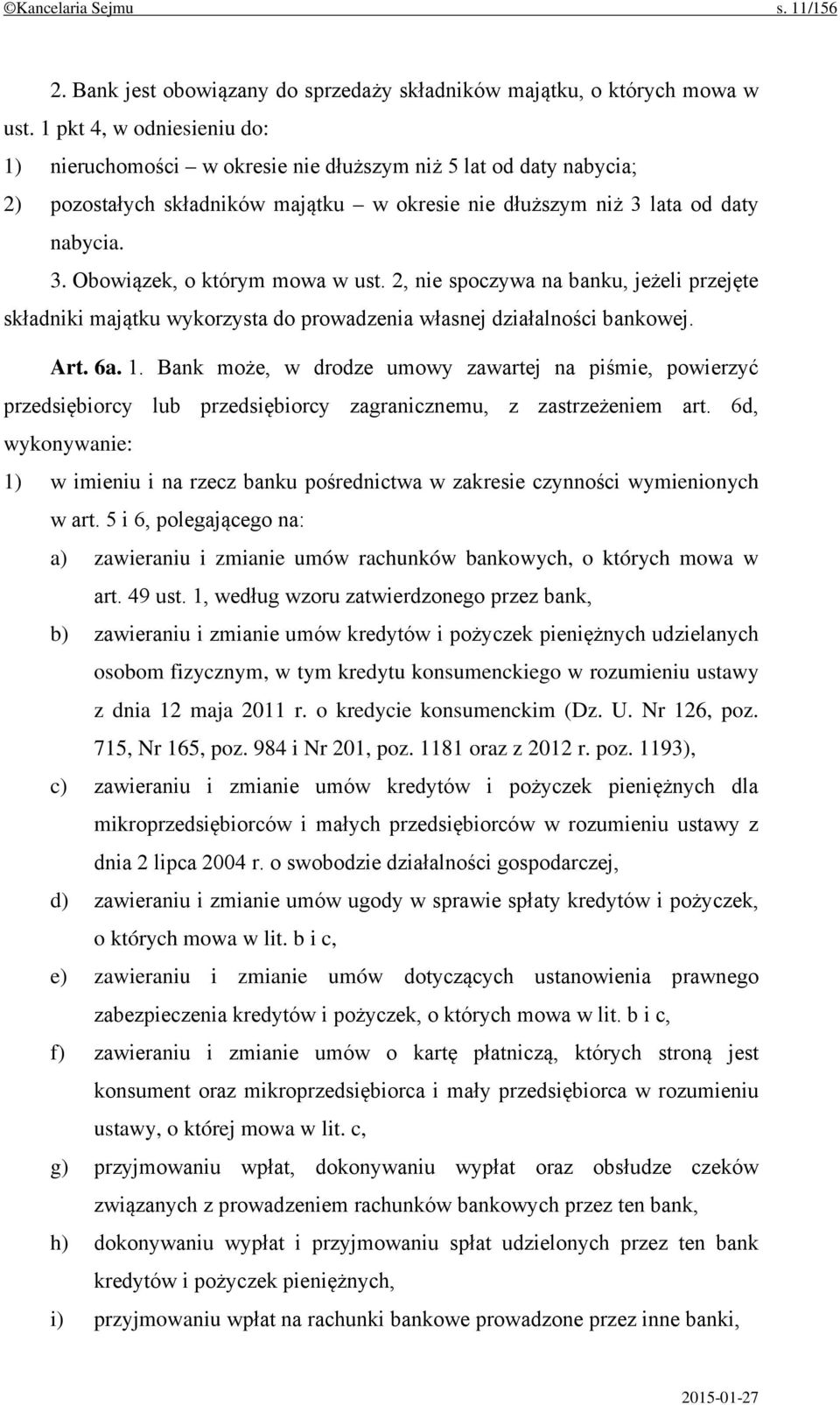 2, nie spoczywa na banku, jeżeli przejęte składniki majątku wykorzysta do prowadzenia własnej działalności bankowej. Art. 6a. 1.