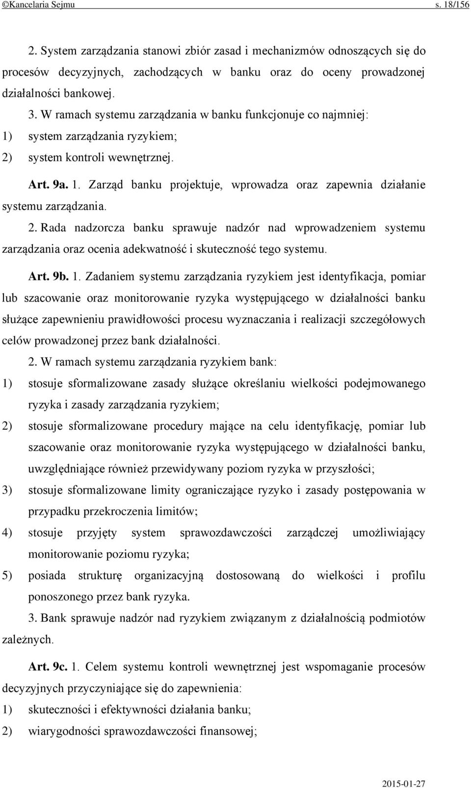 2. Rada nadzorcza banku sprawuje nadzór nad wprowadzeniem systemu zarządzania oraz ocenia adekwatność i skuteczność tego systemu. Art. 9b. 1.