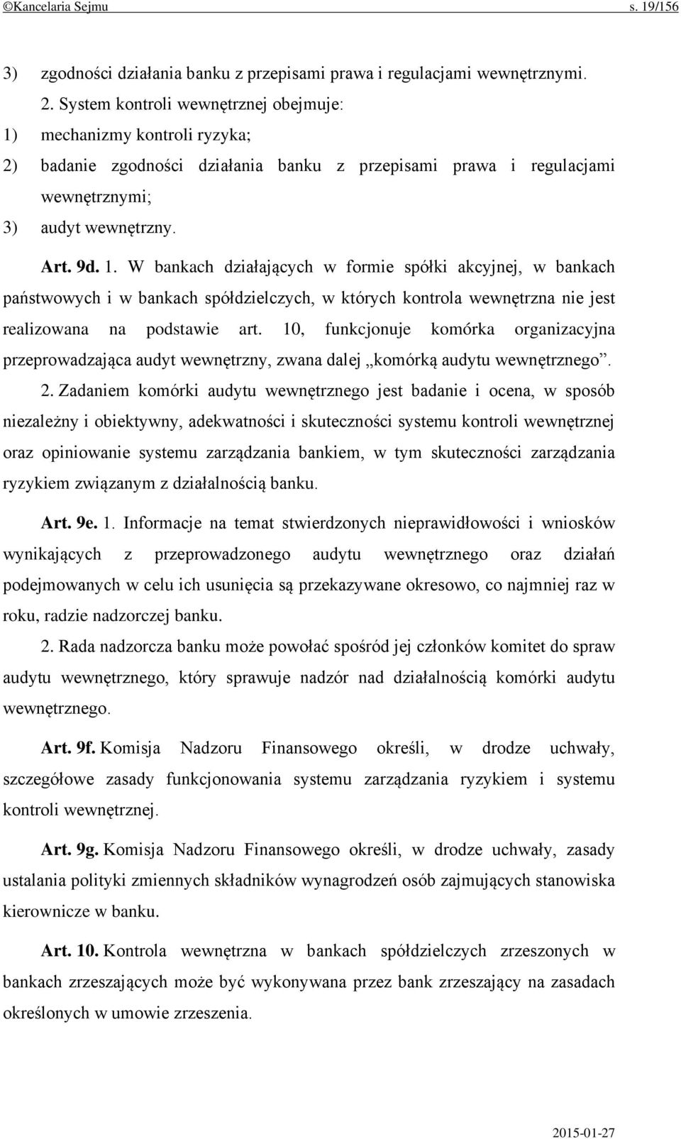 mechanizmy kontroli ryzyka; 2) badanie zgodności działania banku z przepisami prawa i regulacjami wewnętrznymi; 3) audyt wewnętrzny. Art. 9d. 1.