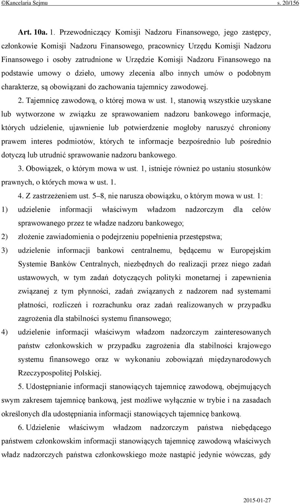 Finansowego na podstawie umowy o dzieło, umowy zlecenia albo innych umów o podobnym charakterze, są obowiązani do zachowania tajemnicy zawodowej. 2. Tajemnicę zawodową, o której mowa w ust.