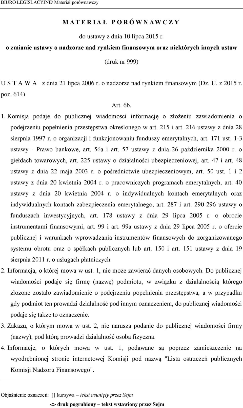 1. Komisja podaje do publicznej wiadomości informację o złożeniu zawiadomienia o podejrzeniu popełnienia przestępstwa określonego w art. 215 i art. 216 ustawy z dnia 28 sierpnia 1997 r.