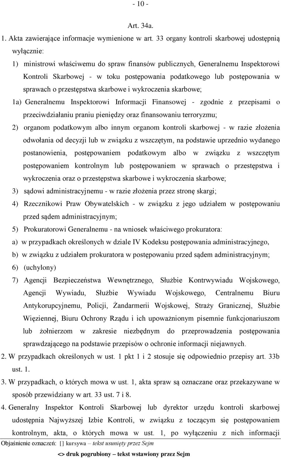 postępowania w sprawach o przestępstwa skarbowe i wykroczenia skarbowe; 1a) Generalnemu Inspektorowi Informacji Finansowej - zgodnie z przepisami o przeciwdziałaniu praniu pieniędzy oraz finansowaniu