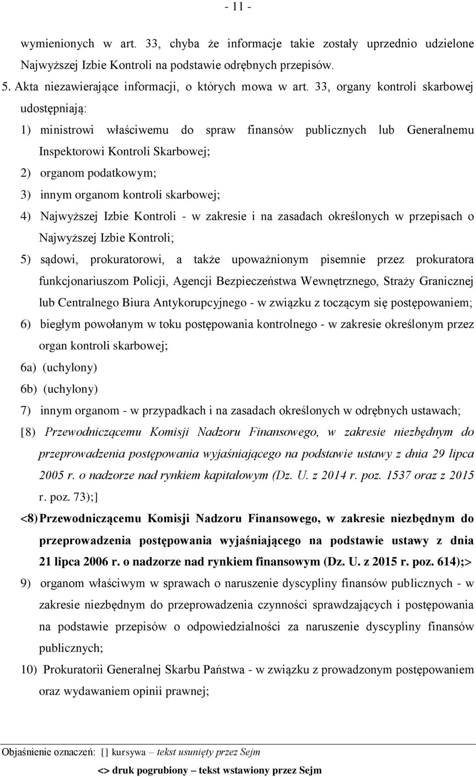 33, organy kontroli skarbowej udostępniają: 1) ministrowi właściwemu do spraw finansów publicznych lub Generalnemu Inspektorowi Kontroli Skarbowej; 2) organom podatkowym; 3) innym organom kontroli