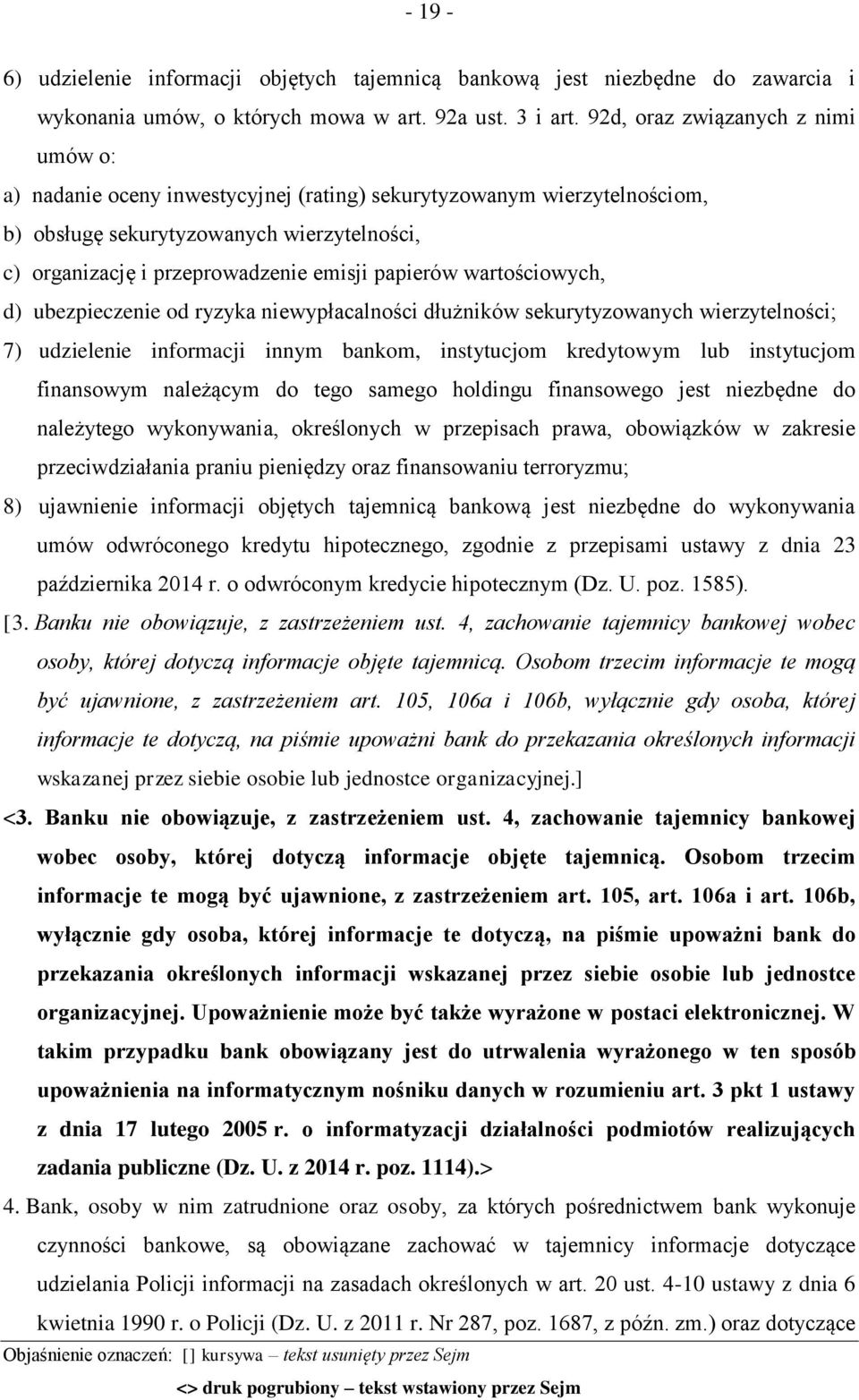 papierów wartościowych, d) ubezpieczenie od ryzyka niewypłacalności dłużników sekurytyzowanych wierzytelności; 7) udzielenie informacji innym bankom, instytucjom kredytowym lub instytucjom finansowym