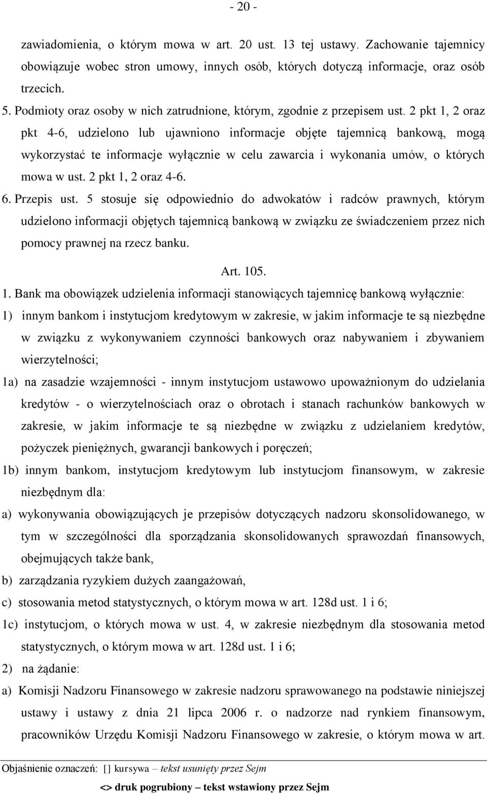 2 pkt 1, 2 oraz pkt 4-6, udzielono lub ujawniono informacje objęte tajemnicą bankową, mogą wykorzystać te informacje wyłącznie w celu zawarcia i wykonania umów, o których mowa w ust.