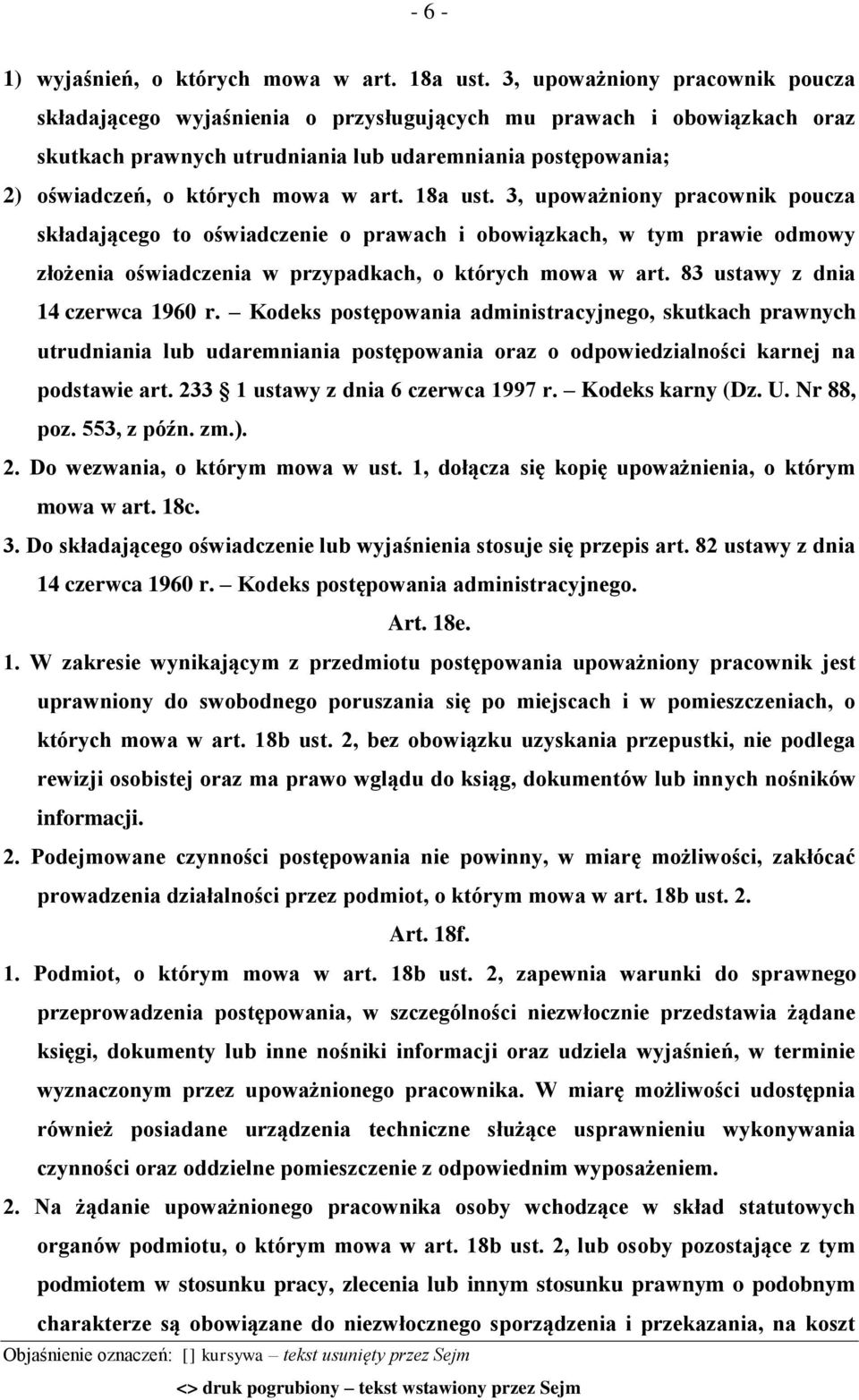 art. 18a ust. 3, upoważniony pracownik poucza składającego to oświadczenie o prawach i obowiązkach, w tym prawie odmowy złożenia oświadczenia w przypadkach, o których mowa w art.